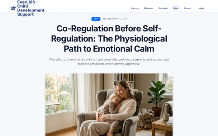 Co-Regulation Before Self-Regulation: The Physiological Path to Emotional Calm | EverLMS - Child Development Support