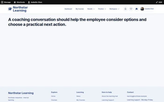 A coaching conversation should help the employee consider options and choose a practical next action.