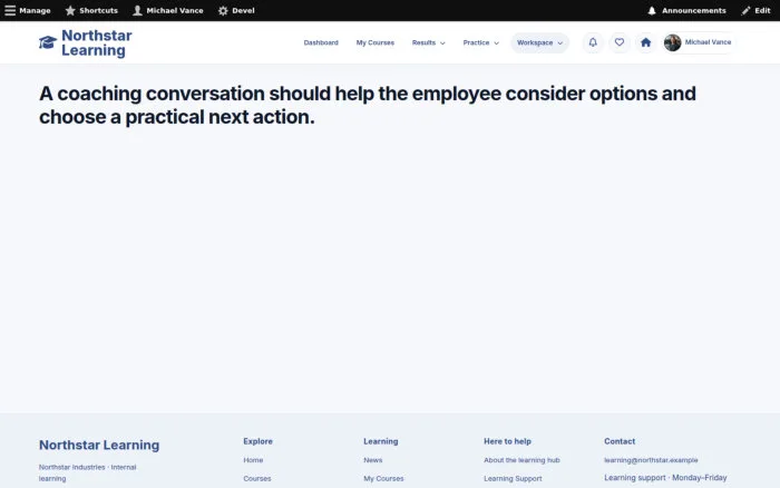A coaching conversation should help the employee consider options and choose a practical next action.